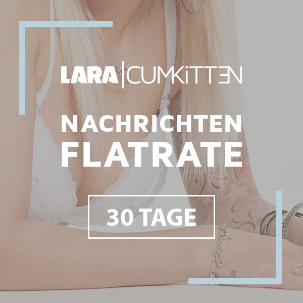 Lara CumKitten Nachrichten Flatrate 30 Tage